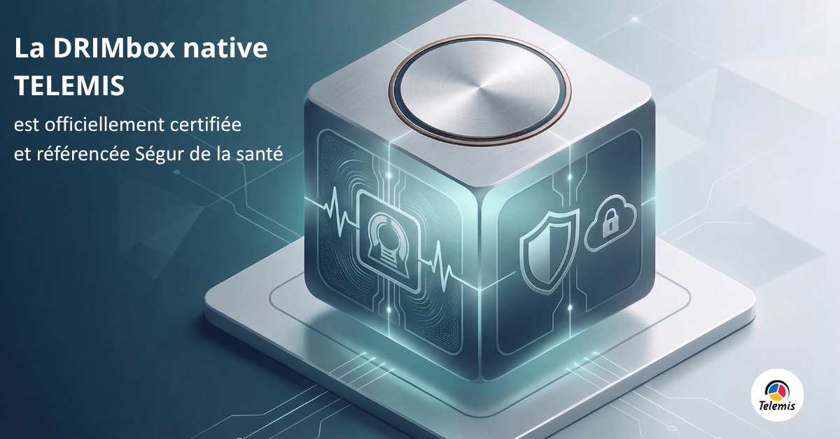 DRIMbox référencée Ségur : la technologie au service du patient et du médecin